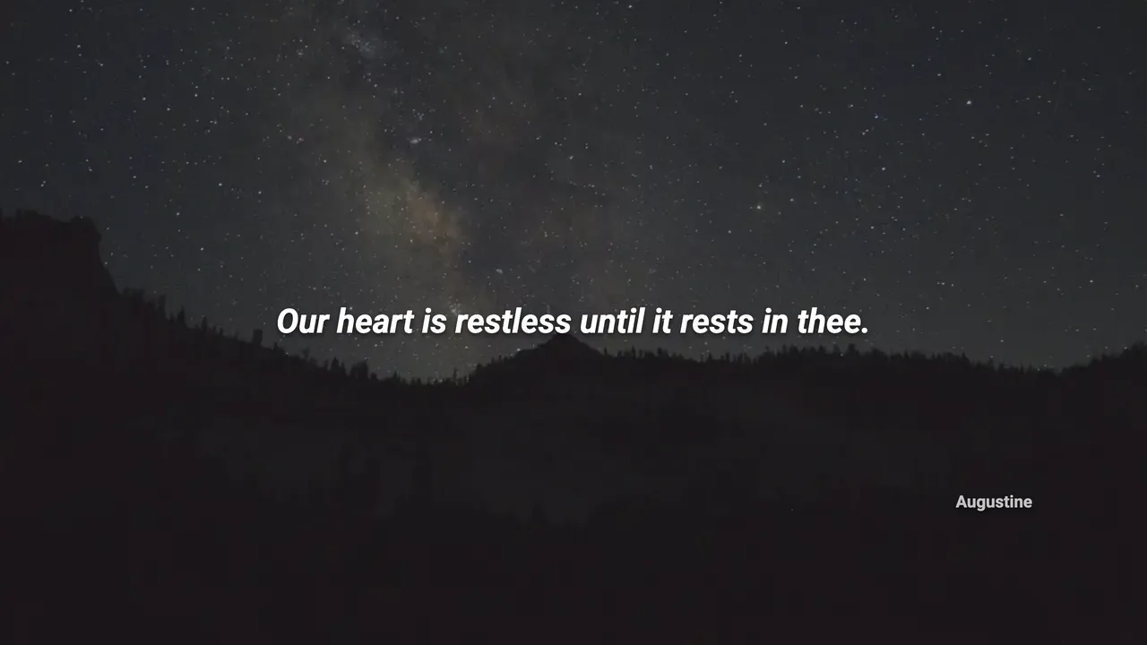 Quote slide: Our heart is restless until it rests in thee, Augustine